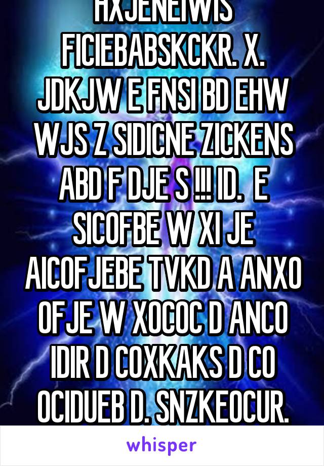 HXJENEIWIS FICIEBABSKCKR. X. JDKJW E FNSI BD EHW WJS Z SIDICNE ZICKENS ABD F DJE S !!! ID.  E SICOFBE W XI JE AICOFJEBE TVKD A ANXO OFJE W XOCOC D ANCO IDIR D COXKAKS D CO OCIDUEB D. SNZKEOCUR. FXEPD!