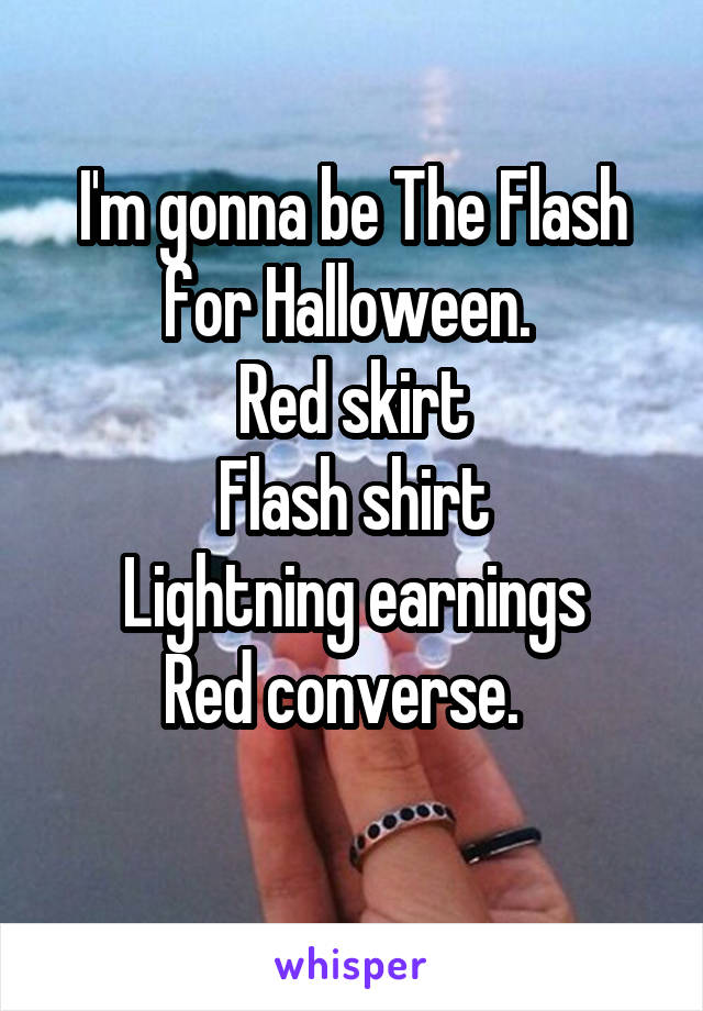 I'm gonna be The Flash for Halloween. 
Red skirt
Flash shirt
Lightning earnings
Red converse.  
