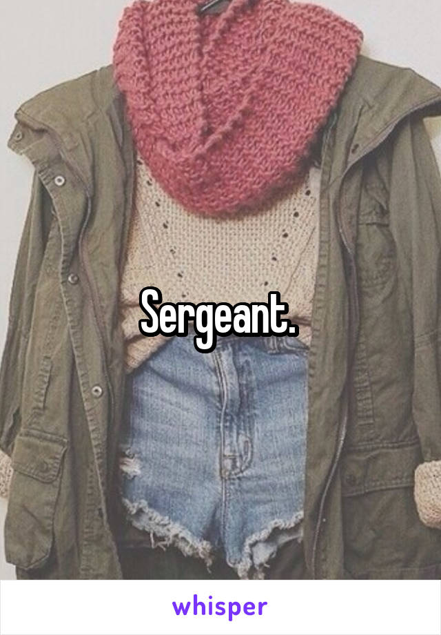 Sergeant. 