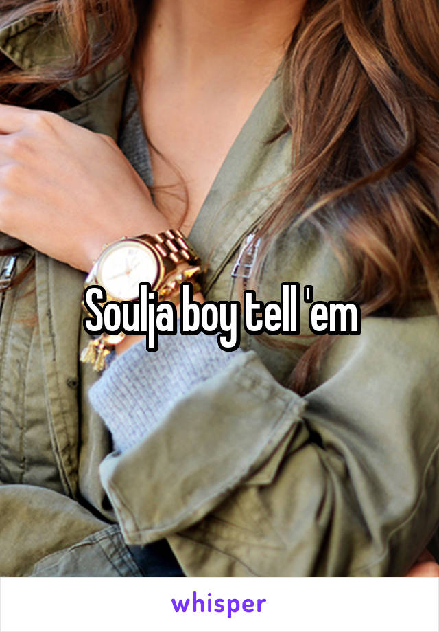 Soulja boy tell 'em