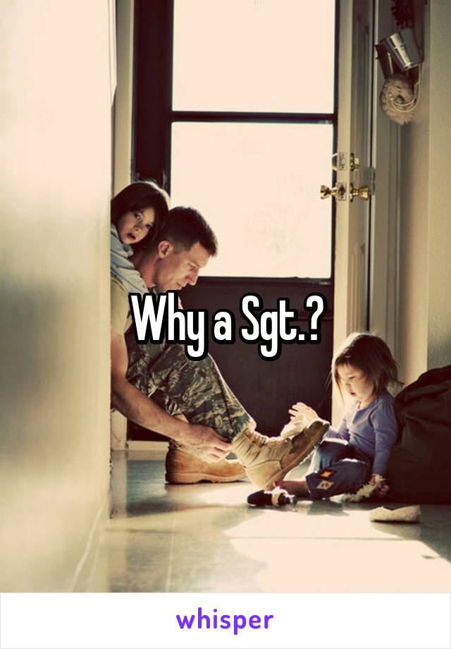 Why a Sgt.?