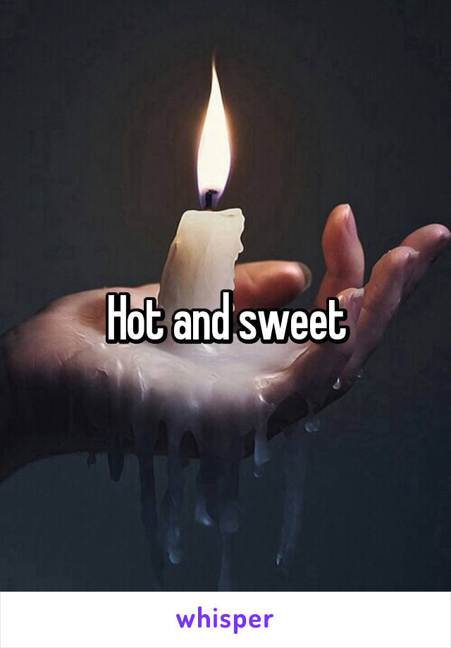 Hot and sweet