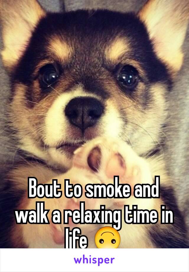 Bout to smoke and walk a relaxing time in life 🙃