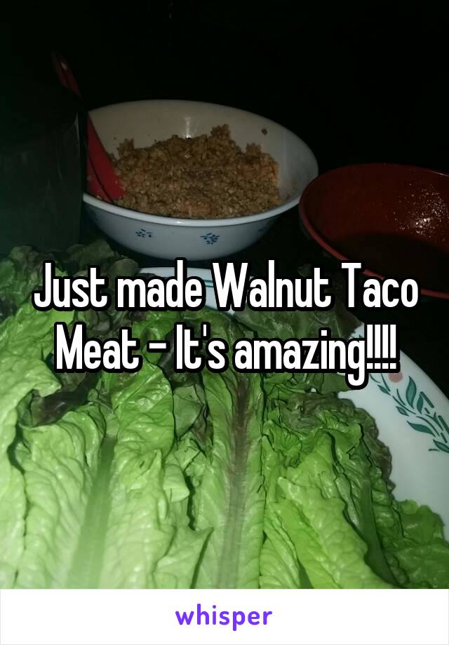 Just made Walnut Taco Meat - It's amazing!!!!