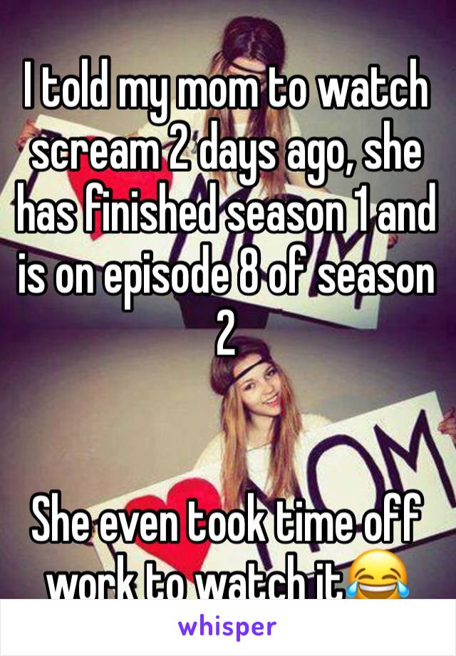 I told my mom to watch scream 2 days ago, she has finished season 1 and is on episode 8 of season 2


She even took time off work to watch it😂