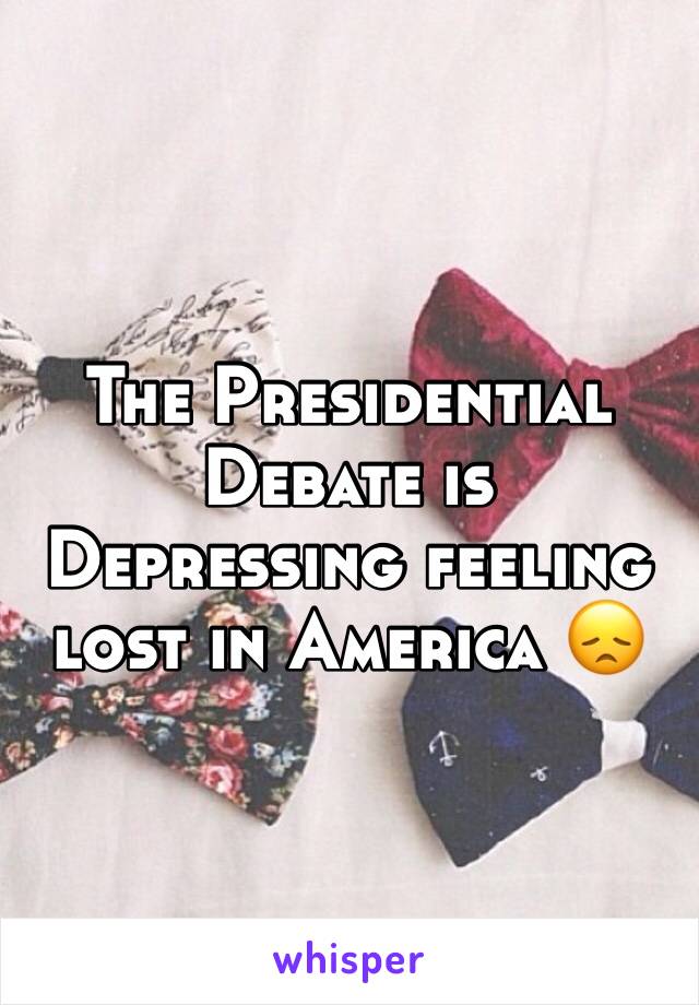 The Presidential Debate is Depressing feeling lost in America 😞