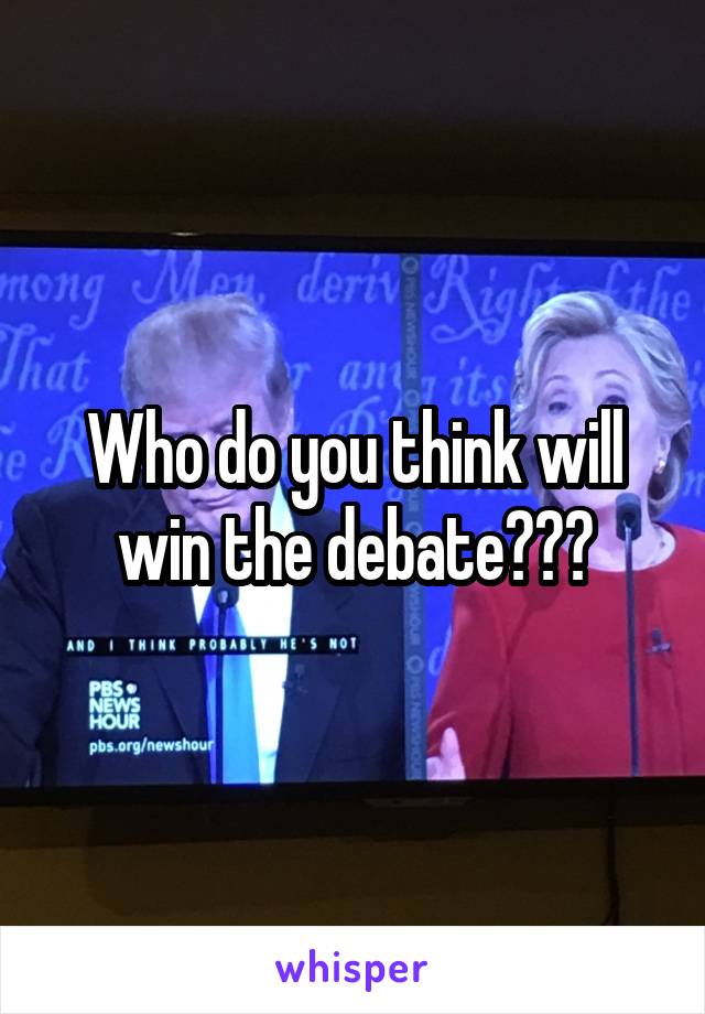 Who do you think will win the debate???