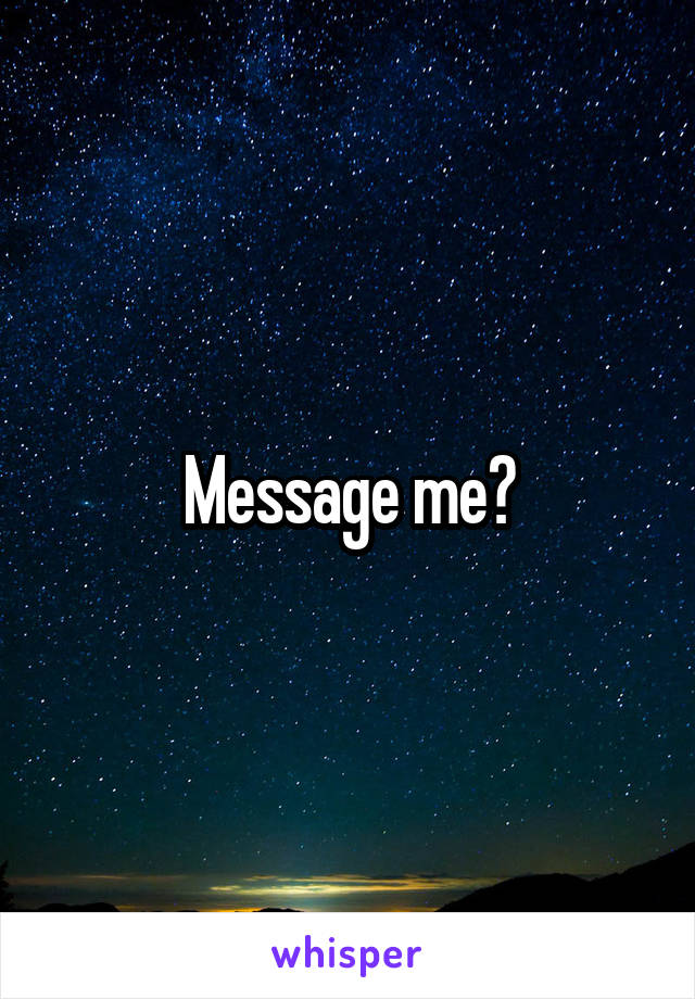 Message me?