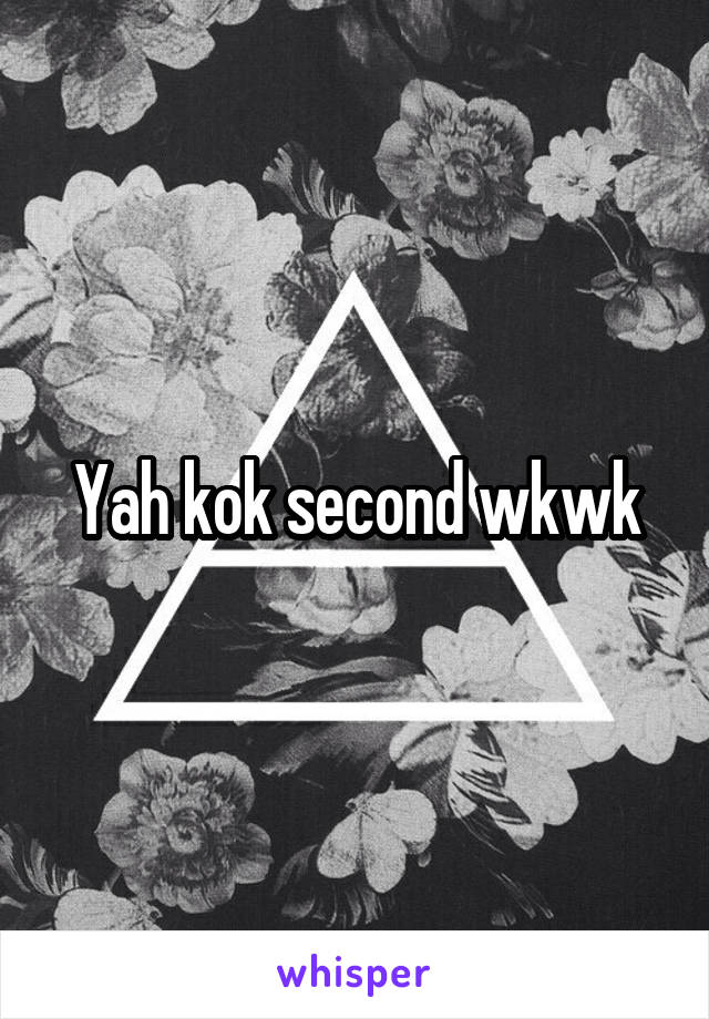 Yah kok second wkwk