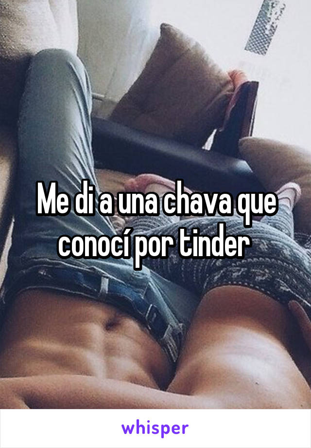 Me di a una chava que conocí por tinder 