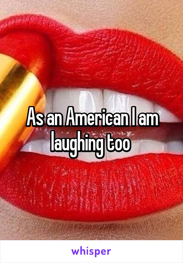 As an American I am laughing too 