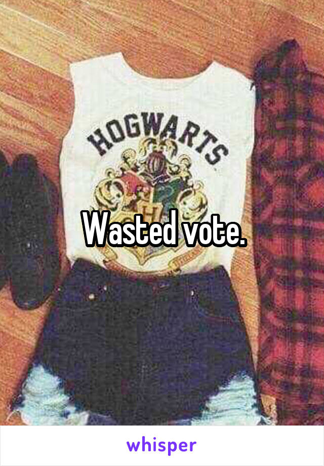 Wasted vote.