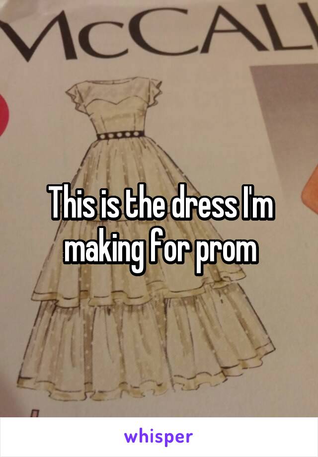 This is the dress I'm making for prom