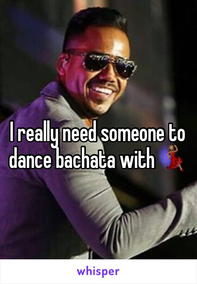 I really need someone to dance bachata with 💃🏽