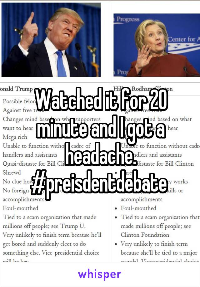 Watched it for 20 minute and I got a headache.
#preisdentdebate 