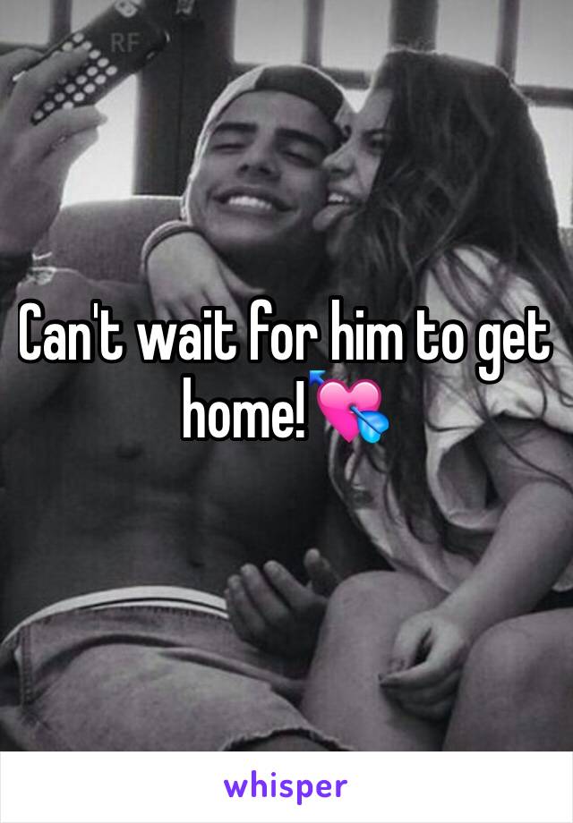 Can't wait for him to get home!💘