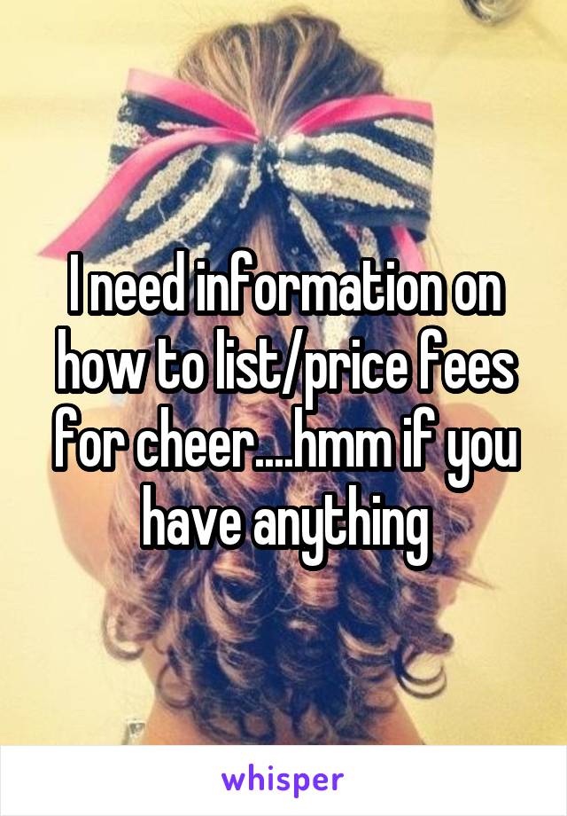 I need information on how to list/price fees for cheer....hmm if you have anything