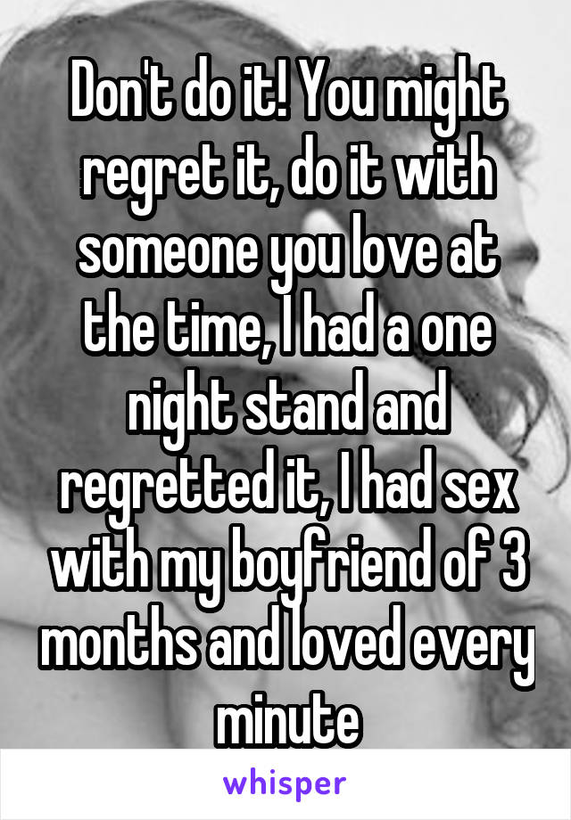 Don't do it! You might regret it, do it with someone you love at the time, I had a one night stand and regretted it, I had sex with my boyfriend of 3 months and loved every minute