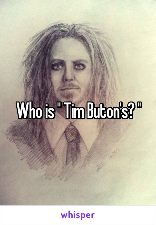 Who is " Tim Buton's? "