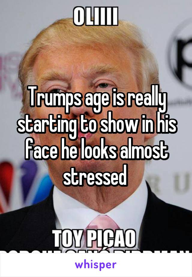 Trumps age is really starting to show in his face he looks almost stressed 