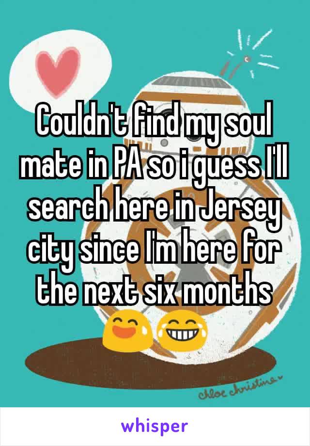 Couldn't find my soul mate in PA so i guess I'll search here in Jersey city since I'm here for the next six months 😅😂