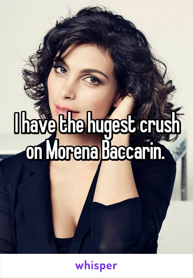 I have the hugest crush on Morena Baccarin. 