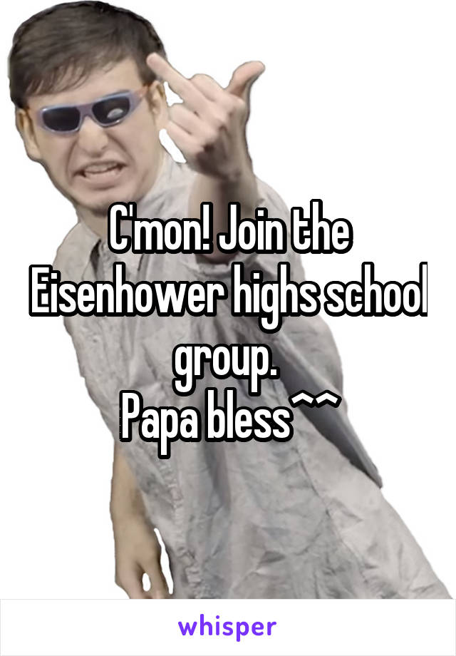 C'mon! Join the Eisenhower highs school group. 
Papa bless^^