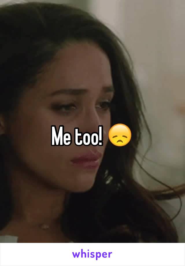 Me too! 😞