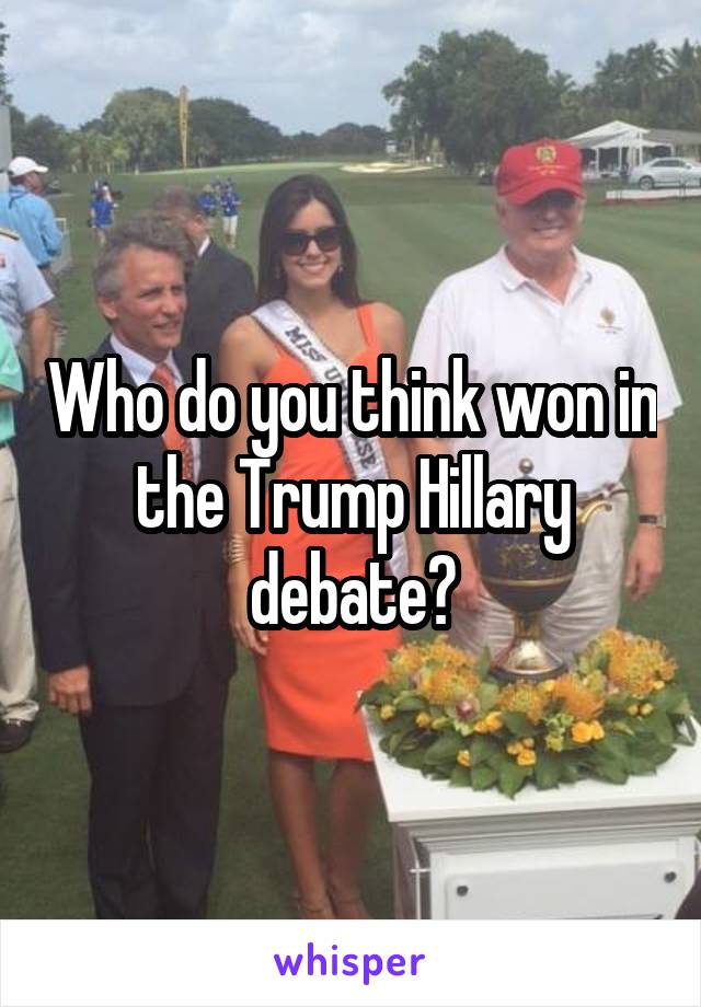 Who do you think won in the Trump Hillary debate?