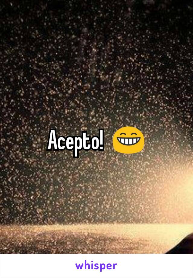 Acepto!  😁