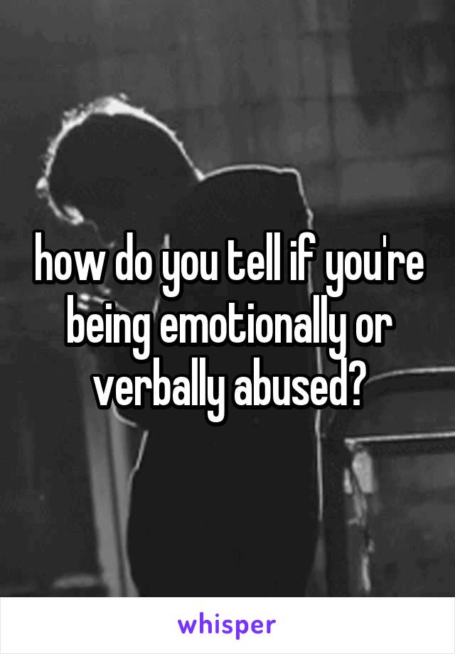 how do you tell if you're being emotionally or verbally abused?