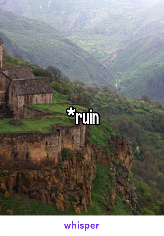 *ruin