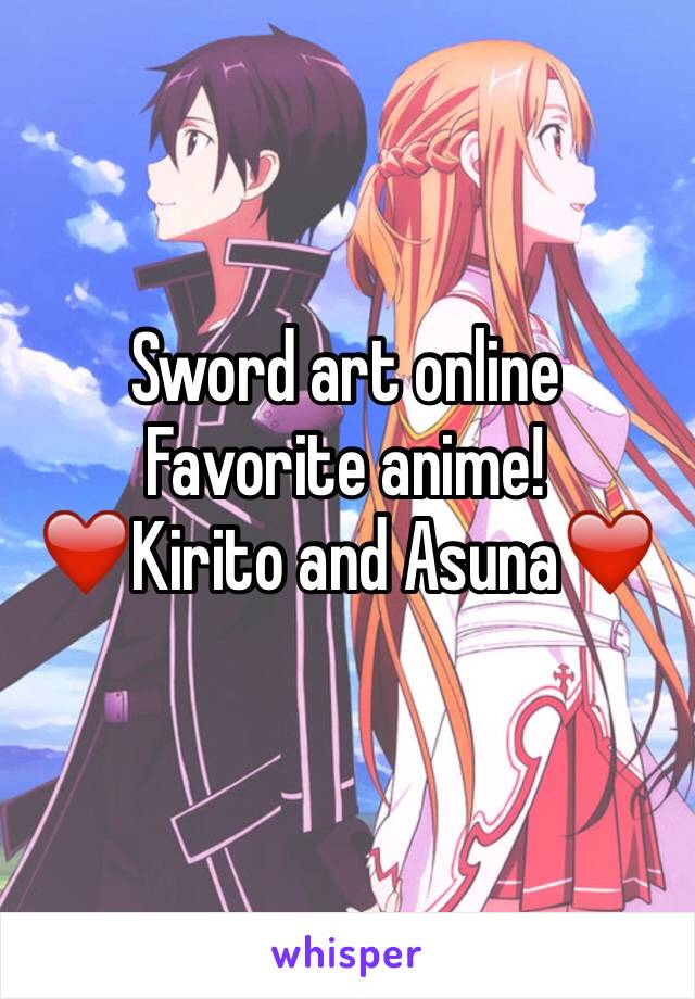 Sword art online 
Favorite anime!
❤️Kirito and Asuna❤️
