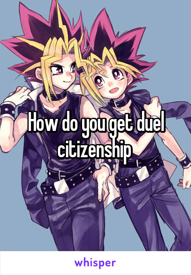 How do you get duel citizenship 