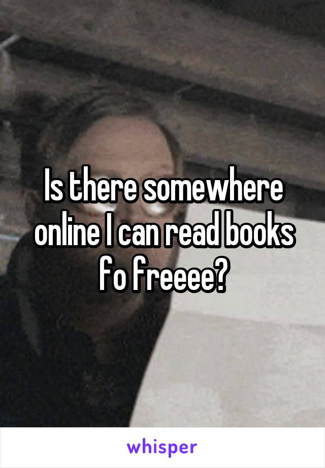 Is there somewhere online I can read books fo freeee?