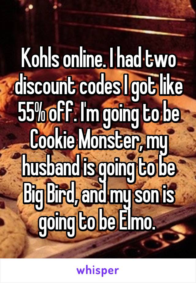 Kohls online. I had two discount codes I got like 55% off. I'm going to be Cookie Monster, my husband is going to be Big Bird, and my son is going to be Elmo. 