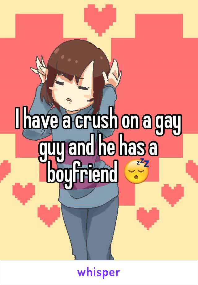 I have a crush on a gay guy and he has a boyfriend 😴