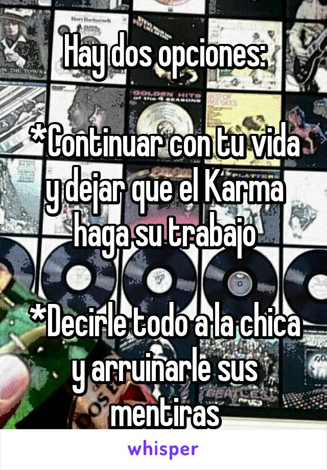 Hay dos opciones:

*Continuar con tu vida y dejar que el Karma haga su trabajo

*Decirle todo a la chica y arruinarle sus mentiras