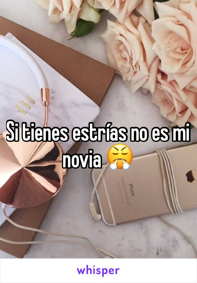 Si tienes estrías no es mi novia 😤