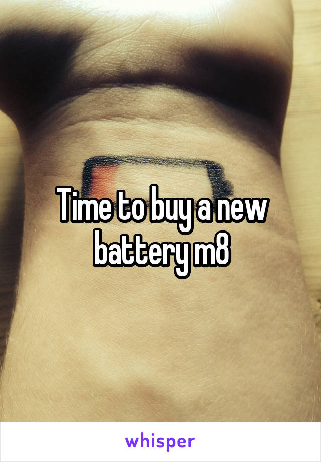 Time to buy a new battery m8