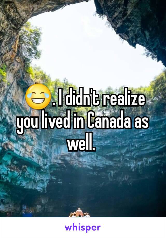  😂. I didn't realize you lived in Canada as well. 