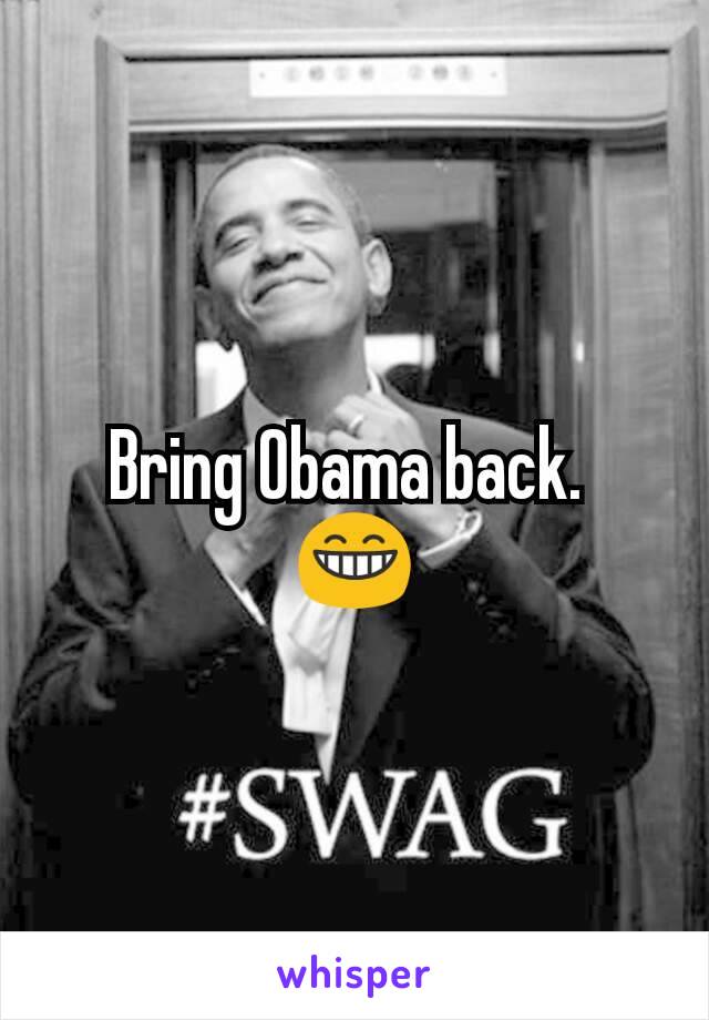 Bring Obama back. 
😁