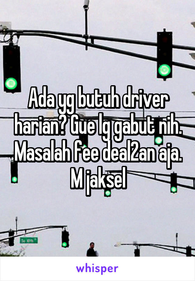 Ada yg butuh driver harian? Gue lg gabut nih. Masalah fee deal2an aja. M jaksel