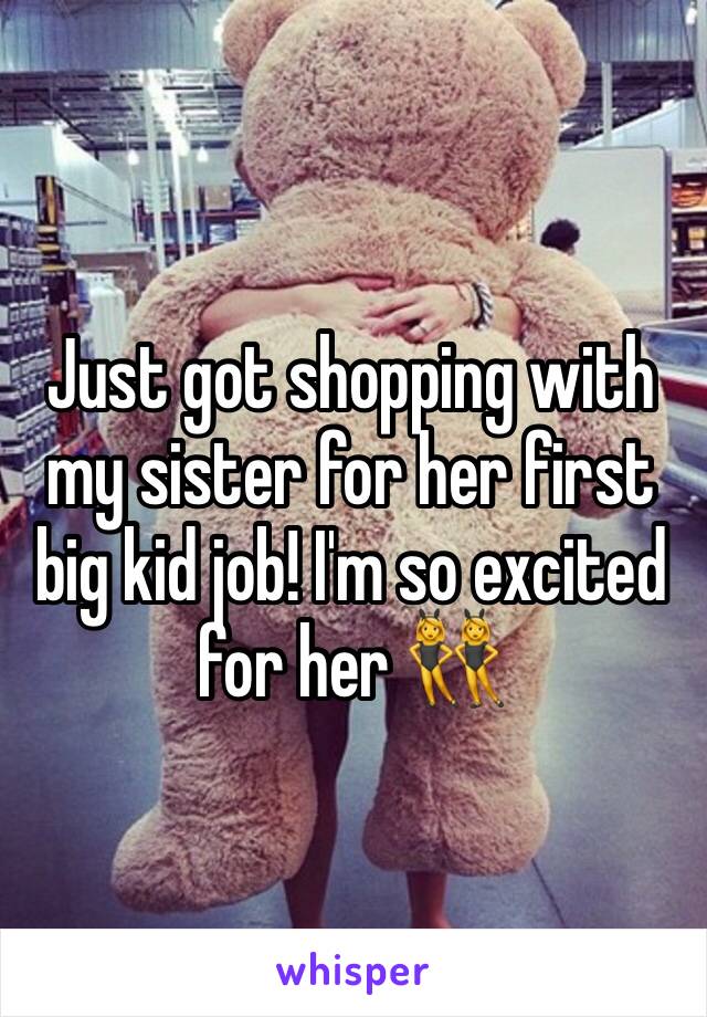 Just got shopping with my sister for her first big kid job! I'm so excited for her 👯