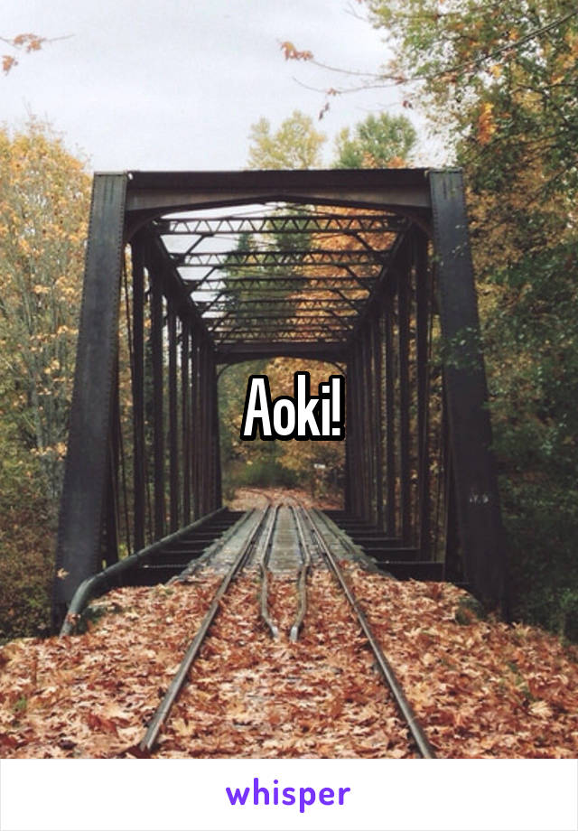 Aoki!