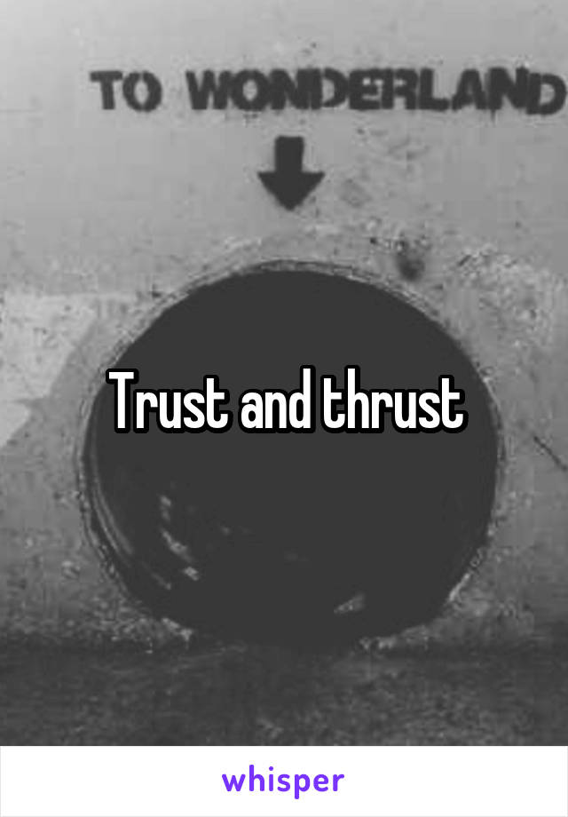 Trust and thrust