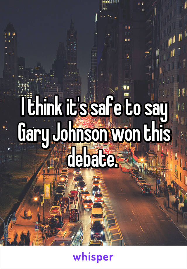 I think it's safe to say Gary Johnson won this debate. 