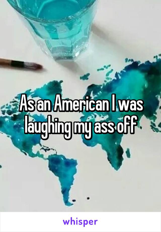 As an American I was laughing my ass off