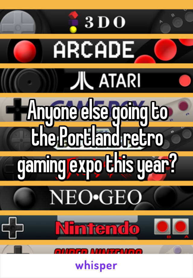 Anyone else going to the Portland retro gaming expo this year?