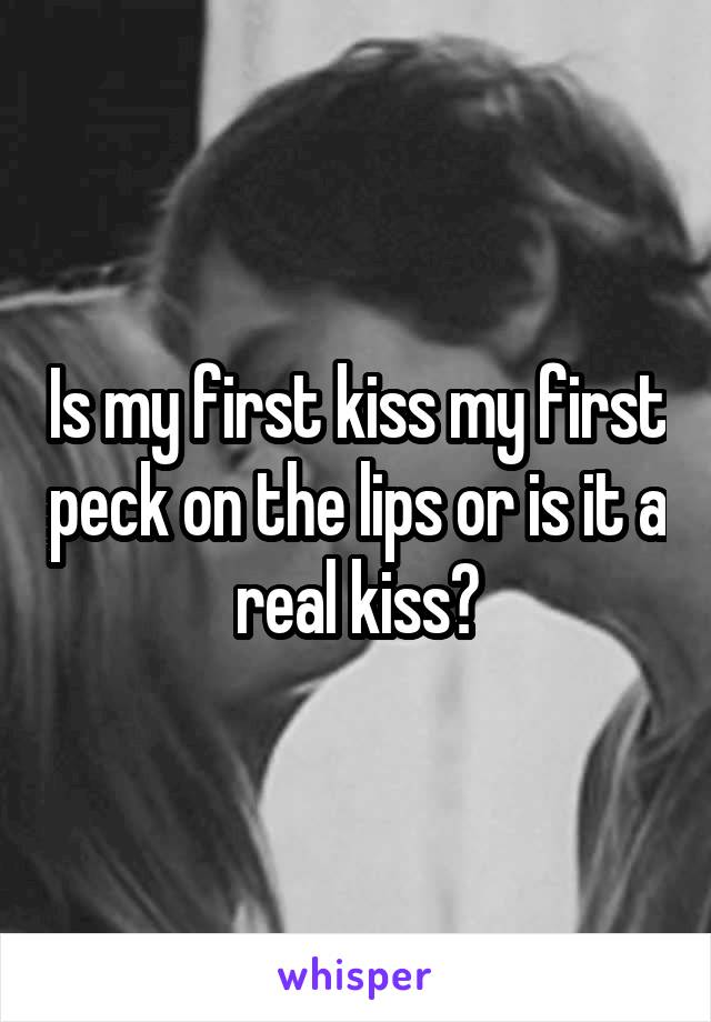 Is my first kiss my first peck on the lips or is it a real kiss?